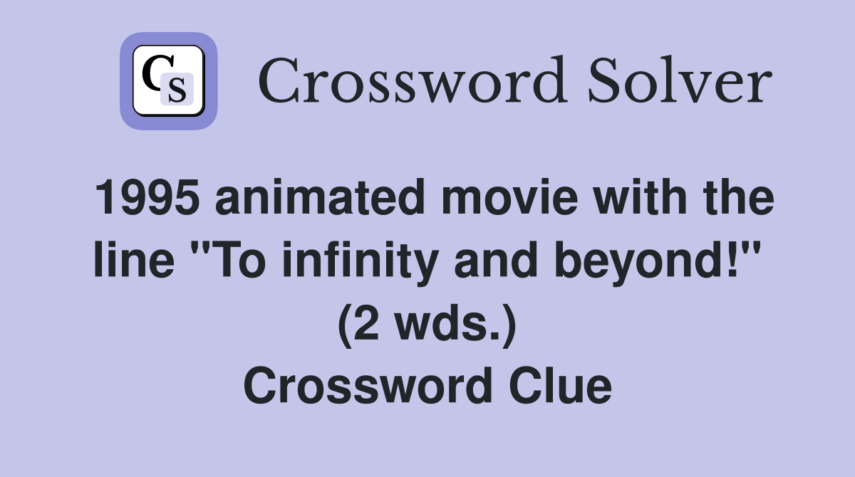 1995 animated movie with the line "To infinity and beyond!" (2 wds